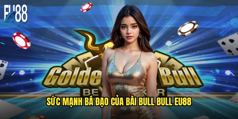 Bài Bull Bull Eu88 có phải là "con bò tót" trong làng casino? 2 Sức mạnh bá đạo của Bài Bull Bull Eu88