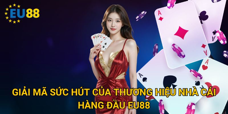 Trang chủ 26 Giải mã sức hút của thương hiệu nhà cái hàng đầu Eu88